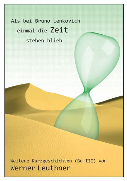 Als bei Bruno Lenkovich einmal die Zeit stehenblieb: Weitere Kurzgeschichten