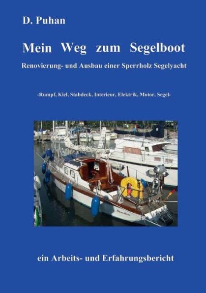 Mein Weg zum Segelboot: Renovierung und Ausbau einer Sperrholz-Segelyacht, Rumpf, Kiel, Stabdeck, Interieur, Elektrik, Motor, Segel