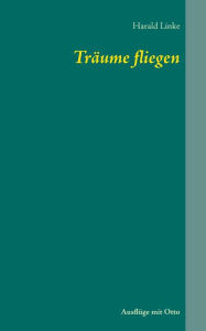 Title: TrÃ¯Â¿Â½ume fliegen: AusflÃ¯Â¿Â½ge mit Otto, Author: Harald Linke