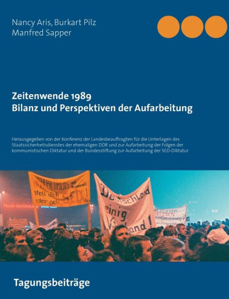 Zeitenwende 1989 - Bilanz und Perspektiven der Aufarbeitung: Herausgegeben von der Konferenz der Landesbeauftragten für die Unterlagen des Staatssicherheitsdienstes der ehemaligen DDR und zur Aufarbeitung der Folgen der kommunistischen Diktatur und der Bu