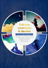 Title: Trï¿½ume verstehen & deuten - 4 in 1 Sammelband: Traumdeutung & Traumsymbole Autogenes Training Luzides Trï¿½umen Rauhnï¿½chte, Author: Mara Bronn