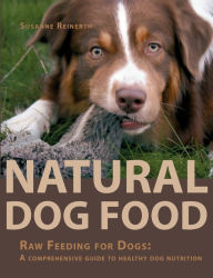 Title: Natural Dog Food: Raw Feeding for Dogs: A comprehensive guide to healthy dog nutrition, Author: Susanne Reinerth