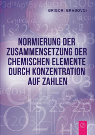 Title: Normierung der Zusammensetzung der chemischen Elemente durch Konzentration auf Zahlen, Author: Grigori Grabovoi