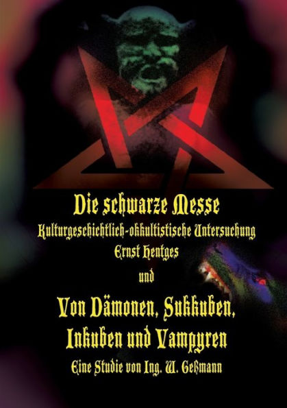 Die schwarze Messe: Kulturgeschichtlich-okkultistische Untersuchung und Von Dämonen, Sukkuben, Inkuben und Vampyren