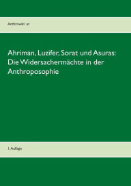 Title: Ahriman, Luzifer, Sorat und Asuras: Die Widersachermächte in der Anthroposophie:1. Auflage, Author: Michael Heinen-Anders