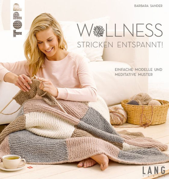 Wollness - Stricken entspannt!: Einfache Modelle und meditative Muster