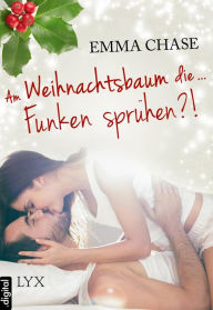 Title: Am Weihnachtsbaum die ... Funken sprühen?!, Author: Emma Chase