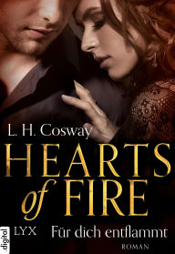 Title: Hearts of Fire - Für dich entflammt, Author: L.H. Cosway