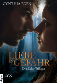 Title: Liebe in Gefahr - Die Echo-Trilogie, Author: Cynthia Eden