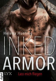 Title: Inked Armor - Lass mich fliegen, Author: Helena Hunting