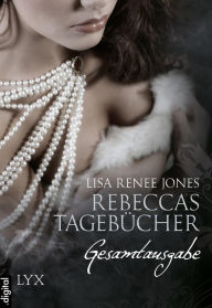 Title: Gesamtausgabe: Rebeccas Tagebücher (Rebecca's Lost Journals), Author: Lisa Renee Jones