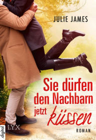 Title: Sie dürfen den Nachbarn jetzt küssen, Author: Julie James