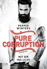 Title: Pure Corruption - Mit dir ins Licht, Author: Pepper Winters