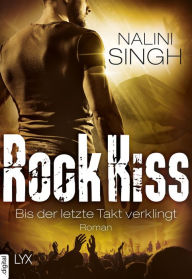 Title: Rock Kiss - Bis der letzte Takt verklingt, Author: Nalini Singh