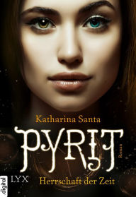 Title: Pyrit - Herrschaft der Zeit, Author: Katharina Santa