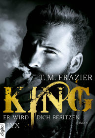 Title: King - Er wird dich besitzen, Author: T. M. Frazier