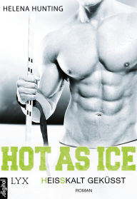 Title: Hot As Ice - Heißkalt geküsst, Author: Helena Hunting