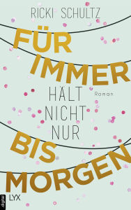 Title: Für immer hält nicht nur bis morgen, Author: Ricki Schultz