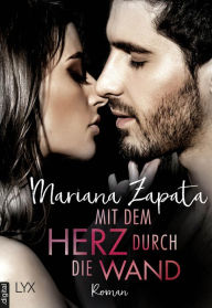 Title: Mit dem Herz durch die Wand, Author: Mariana Zapata