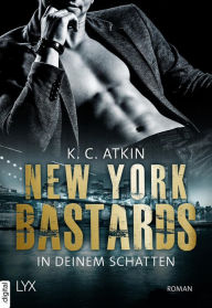 Title: New York Bastards - In deinem Schatten, Author: K. C. Atkin