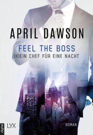 Title: Feel the Boss - (K)ein Chef für eine Nacht, Author: April Dawson