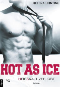 Title: Hot as Ice - Heißkalt verlobt, Author: Helena Hunting