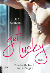 Title: Get lucky - Eine heiße Nacht in Las Vegas, Author: Lila Monroe