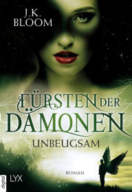 Title: Fürsten der Dämonen - Unbeugsam, Author: J. K. Bloom