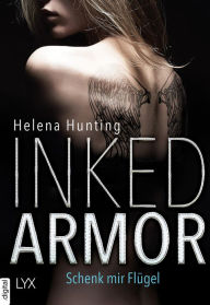 Title: Inked Armor - Schenk mir Flügel, Author: Helena Hunting