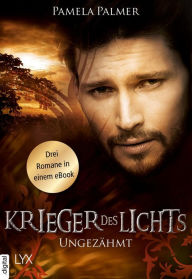Title: Krieger des Lichts - Ungezähmt: Drei Romane in einem eBook, Author: Pamela Palmer