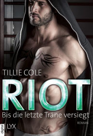 Title: Riot - Bis die letzte Träne versiegt, Author: Tillie Cole