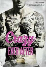 Title: Crazy Ever After: 13 Autoren - 1 Liebesgeschichte, Author: Helena Hunting