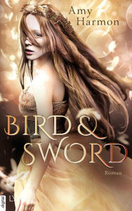 Title: Bird and Sword, Author: Amy Harmon