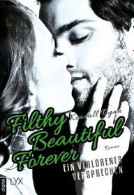 Title: Filthy Beautiful Forever - Ein verlorenes Versprechen, Author: Kendall Ryan