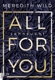Title: All for You - Sehnsucht, Author: Meredith Wild