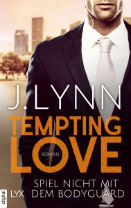 Title: Tempting Love - Spiel nicht mit dem Bodyguard, Author: J. Lynn