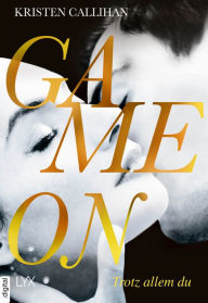 Title: Game on - Trotz allem du, Author: Kristen Callihan