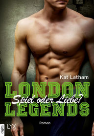 Title: London Legends - Spiel oder Liebe?, Author: Kat Latham