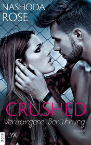 Title: Crushed - Verborgene Berührung, Author: Nashoda Rose