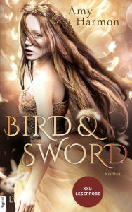 Title: XXL-Leseprobe: Bird and Sword, Author: Amy Harmon