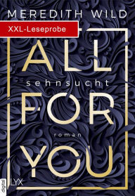 Title: XXL-Leseprobe: All for You - Sehnsucht, Author: Meredith Wild