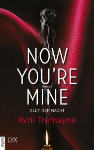 Title: Now you're mine - Glut der Nacht, Author: Avril Tremayne