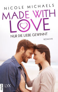 Title: Made with Love - Nur die Liebe gewinnt, Author: Nicole Michaels