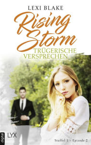 Title: Rising Storm - Trügerische Versprechen: Staffel 1 - Episode 2, Author: Lexi Blake