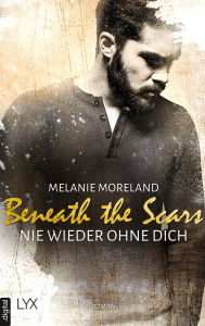 Title: Beneath the Scars - Nie wieder ohne dich, Author: Melanie Moreland