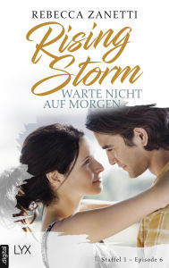 Title: Rising Storm - Warte nicht auf morgen: Staffel 1 - Episode 6, Author: Rebecca Zanetti