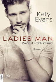 Title: Ladies Man - Wenn du mich loslässt, Author: Katy Evans