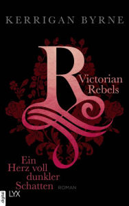 Title: Victorian Rebels - Ein Herz voll dunkler Schatten, Author: Kerrigan Byrne