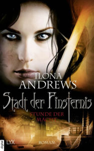 Title: Stadt der Finsternis - Stunde der Macht, Author: Ilona Andrews
