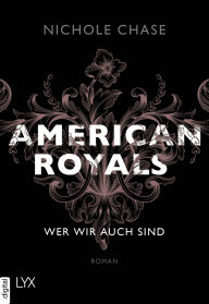 Title: American Royals - Wer wir auch sind, Author: Nichole Chase